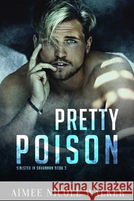 Pretty Poison (Sinister in Savannah Book 3) Aimee Nicole Walker 9781948273206 Chasing Rainbows Press LLC - książka