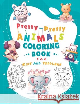 Pretty-Pretty Animals Coloring Book for Kids & Toddlers: Fun And Easy Coloring Pages in Cute Style With cat, bird, bear, fox, dog, girafe...and more Happykidgen Press 9798422449743 Independently Published - książka