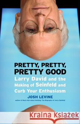 Pretty, Pretty, Pretty Good: Larry David and the Making of Seinfeld and Curb Your Enthusiasm Levine, Josh 9781550229479 ECW Press - książka