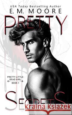 Pretty Secrets: A Dark College Romance E M Moore 9798414023234 Independently Published - książka
