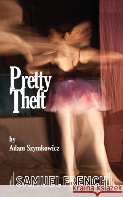 Pretty Theft Adam Szymkowicz 9780573697210 Samuel French Trade - książka