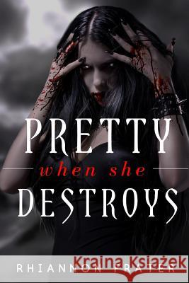 Pretty When She Destroys: Pretty When She Dies #3 Rhiannon Frater 9781986773041 Createspace Independent Publishing Platform - książka