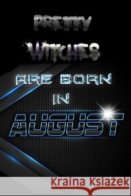 Pretty WITCHES Are Born In AUGUST Birthday Geek 9781086514339 Independently Published - książka