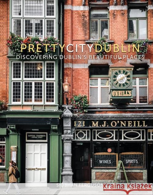 prettycitydublin: Discovering Dublin's Beautiful Places Siobhan Ferguson 9780750990714 The History Press Ltd - książka