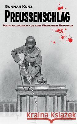 Preu?enschlag: Kriminalroman aus der Weimarer Republik Gunnar Kunz 9783756889259 Books on Demand - książka