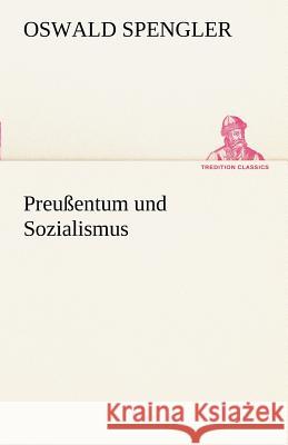 Preußentum und Sozialismus Spengler, Oswald 9783842413962 TREDITION CLASSICS - książka