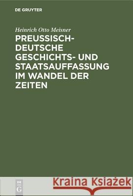 Preußisch-Deutsche Geschichts- Und Staatsauffassung Im Wandel Der Zeiten Heinrich Otto Meisner 9783486762440 Walter de Gruyter - książka