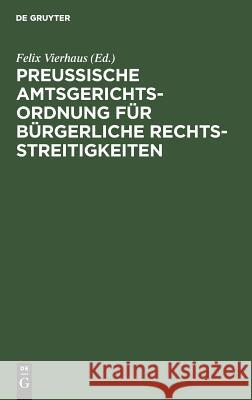 Preußische Amtsgerichtsordnung für bürgerliche Rechtsstreitigkeiten Felix Vierhaus 9783111161921 De Gruyter - książka