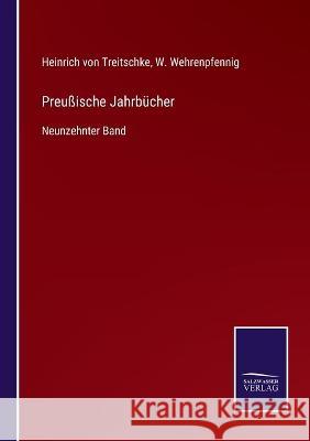 Preußische Jahrbücher: Neunzehnter Band Von Treitschke, Heinrich 9783752538663 Salzwasser-Verlag Gmbh - książka