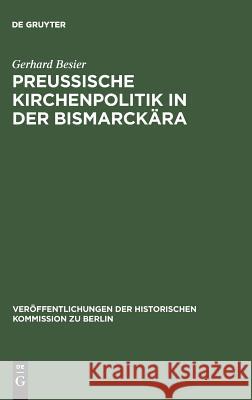 Preußische Kirchenpolitik in der Bismarckära Besier, Gerhard 9783110071764 De Gruyter - książka