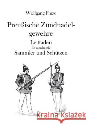 Preußische Zündnadelgewehre: Leitfaden für angehende Sammler und Schützen Finze, Wolfgang 9783739201085 Books on Demand - książka