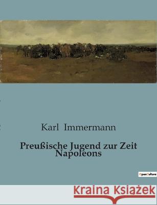 Preussische Jugend zur Zeit Napoleons Karl Immermann   9791041907953 Culturea - książka