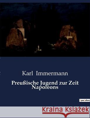 Preussische Jugend zur Zeit Napoleons Karl Immermann   9791041907960 Culturea - książka