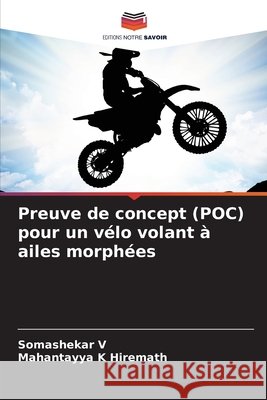Preuve de concept (POC) pour un vélo volant à ailes morphées V, Somashekar, Hiremath, Mahantayya K 9786209275418 Editions Notre Savoir - książka