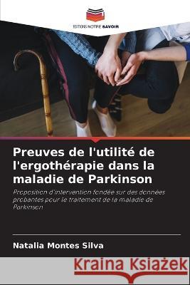 Preuves de l'utilite de l'ergotherapie dans la maladie de Parkinson Natalia Montes Silva   9786206018100 Editions Notre Savoir - książka