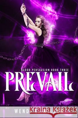Prevail: A Reverse Harem Paranormal Romance: Blood Persuasion Book 3 Mrs Wendi L. Wilson 9781725897762 Createspace Independent Publishing Platform - książka