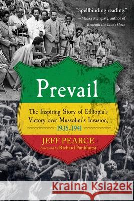 Prevail: The Inspiring Story of Ethiopia's Victory Over Mussolini's Invasion, 1935-1941 Jeff Pearce Richard Pankhurst 9781510718654 Skyhorse Publishing - książka