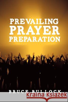 Prevailing Prayer Preparation Bruce Bullock 9781624195105 Xulon Press - książka