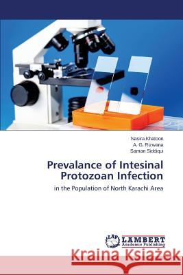 Prevalance of Intesinal Protozoan Infection Khatoon Nasira                           Rizwana a. G.                            Siddiqui Saman 9783659535994 LAP Lambert Academic Publishing - książka