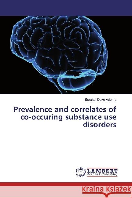 Prevalence and correlates of co-occuring substance use disorders Adema, Bereket Duko 9783330327276 LAP Lambert Academic Publishing - książka