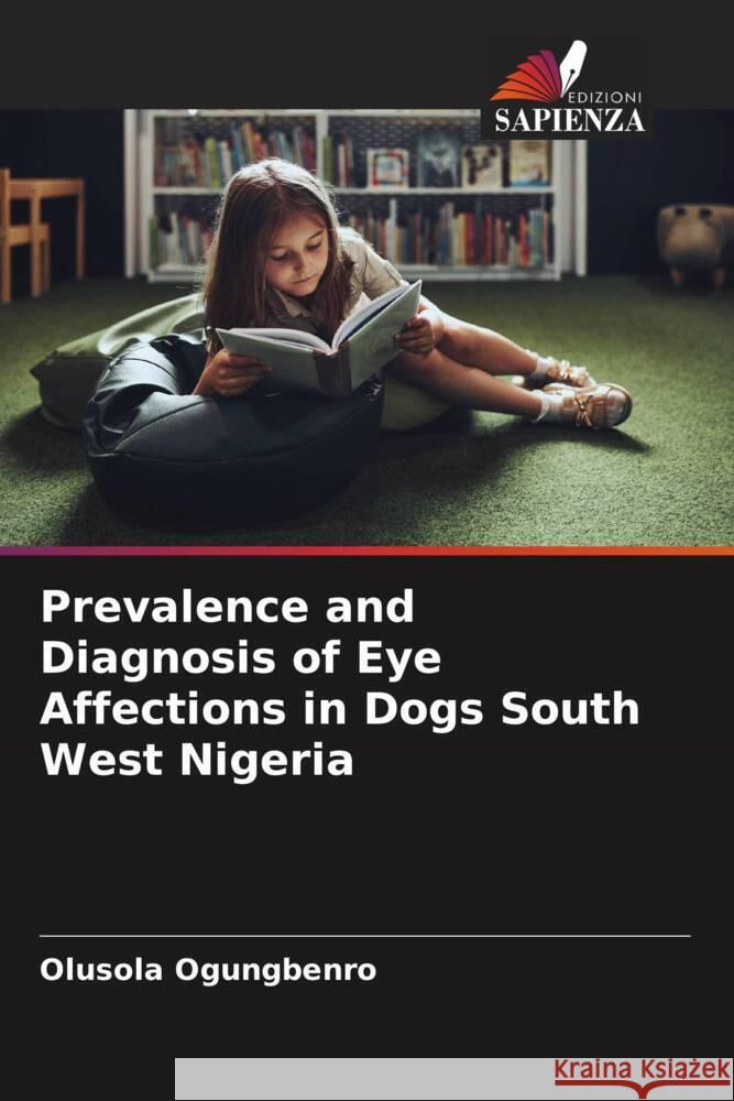 Prevalence and Diagnosis of Eye Affections in Dogs South West Nigeria Ogungbenro, Olusola 9786208285890 Edizioni Sapienza - książka