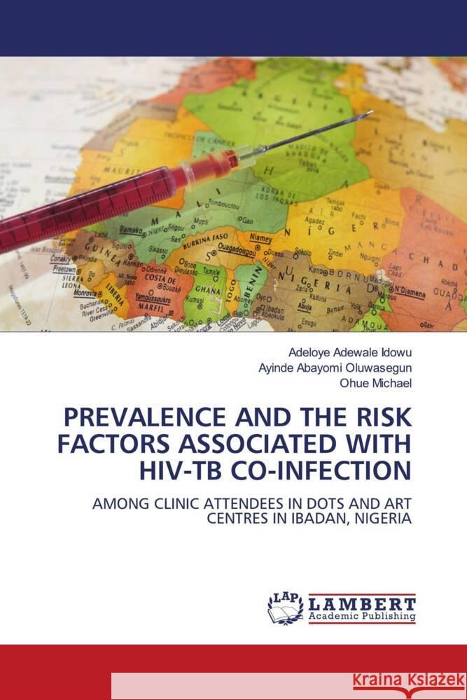 PREVALENCE AND THE RISK FACTORS ASSOCIATED WITH HIV-TB CO-INFECTION Adewale Idowu, Adeloye, Abayomi Oluwasegun, Ayinde, Michael, Ohue 9786206144526 LAP Lambert Academic Publishing - książka