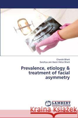 Prevalence, etiology & treatment of facial asymmetry Chandni Bharti, Sandhya Jain Harsh Vibhor Bharti 9783330019188 LAP Lambert Academic Publishing - książka