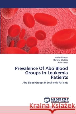 Prevalence Of Abo Blood Groups In Leukemia Patients Ramzan, Hania 9783659138775 LAP Lambert Academic Publishing - książka