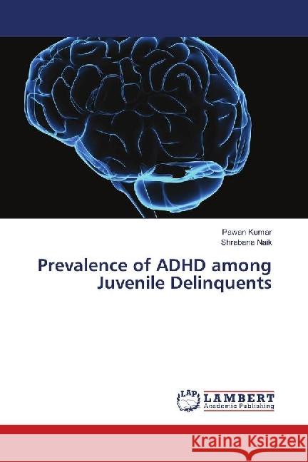 Prevalence of ADHD among Juvenile Delinquents Kumar, Pawan; Naik, Shrabana 9783659931741 LAP Lambert Academic Publishing - książka