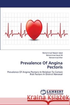 Prevalence Of Angina Pectoris Muhammad Naeem Iqbal, Muhammad Asad Ali, Muhammad Irfan 9783659475924 LAP Lambert Academic Publishing - książka