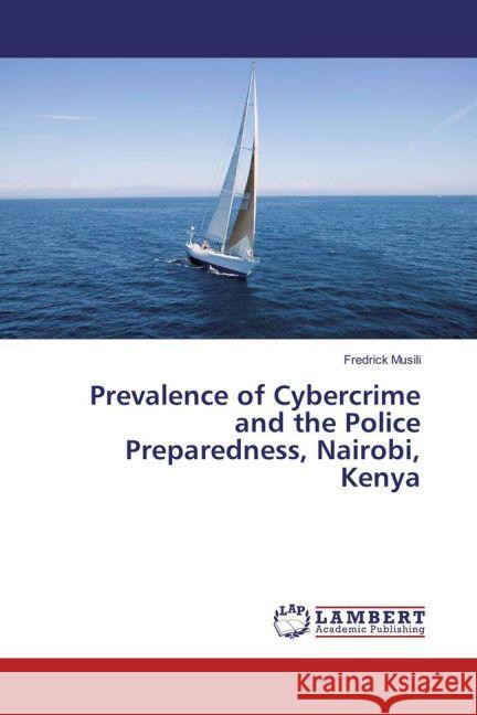 Prevalence of Cybercrime and the Police Preparedness, Nairobi, Kenya Musili, Fredrick 9783330087040 LAP Lambert Academic Publishing - książka