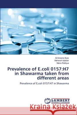 Prevalence of E.coli 0157: H7 in Shawarma taken from different areas Ilyas, Ambreena 9783659148118 LAP Lambert Academic Publishing - książka