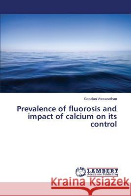 Prevalence of fluorosis and impact of calcium on its control Viswanathan Gopalan 9783659794407 LAP Lambert Academic Publishing - książka