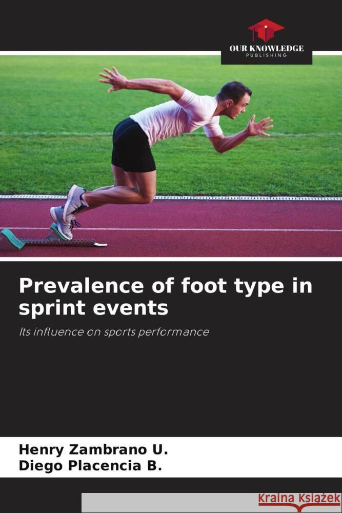 Prevalence of foot type in sprint events Zambrano U., Henry, Placencia B., Diego 9786204587073 Our Knowledge Publishing - książka
