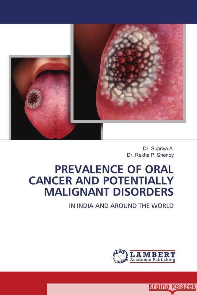 PREVALENCE OF ORAL CANCER AND POTENTIALLY MALIGNANT DISORDERS A., Dr. Supriya, Shenoy, Dr. Rekha P. 9786206160724 LAP Lambert Academic Publishing - książka