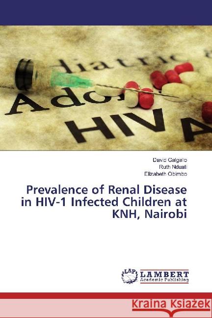 Prevalence of Renal Disease in HIV-1 Infected Children at KNH, Nairobi Galgallo, David; Nduati, Ruth; Obimbo, Elizabeth 9783659869174 LAP Lambert Academic Publishing - książka