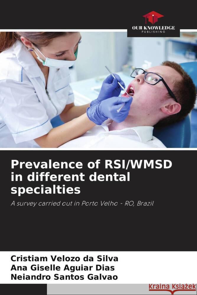 Prevalence of RSI/WMSD in different dental specialties Cristiam Velozo Da Silva Ana Giselle Aguia Neiandro Santo 9786207445066 Our Knowledge Publishing - książka