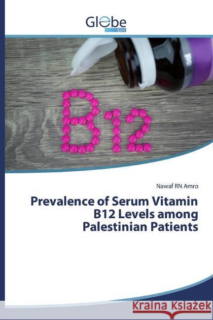 Prevalence of Serum Vitamin B12 Levels among Palestinian Patients Amro, Nawaf RN 9786138255840 GlobeEdit - książka