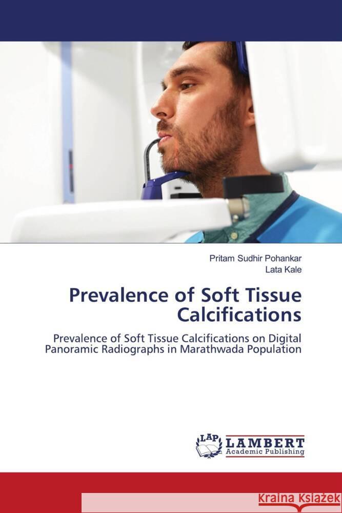 Prevalence of Soft Tissue Calcifications Pohankar, Pritam Sudhir, Kale, Lata 9786202565585 LAP Lambert Academic Publishing - książka