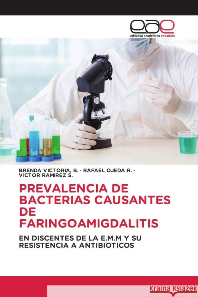 PREVALENCIA DE BACTERIAS CAUSANTES DE FARINGOAMIGDALITIS VICTORIA, B., BRENDA, OJEDA R., RAFAEL, RAMIREZ S., VICTOR 9786203879865 Editorial Académica Española - książka