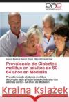 Prevalencia de Diabetes mellitus en adultos de 60-64 años en Medellin Suarez Florez Leonor Eugenia 9783659088643 Editorial Academica Espanola