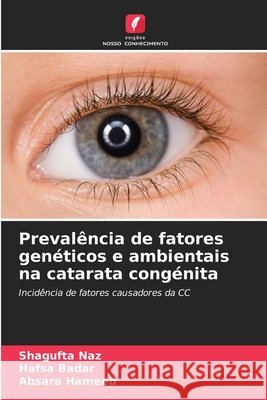 Prevalência de fatores genéticos e ambientais na catarata congénita Naz, Shagufta, Badar, Hafsa, Hameed, Absara 9786209467431 Edições Nosso Conhecimento - książka