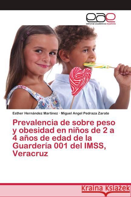 Prevalencia de sobre peso y obesidad en niños de 2 a 4 años de edad de la Guardería 001 del IMSS, Veracruz Hernández Martínez, Esther; Pedraza Zarate, Miguel Angel 9786200425164 Editorial Académica Española - książka
