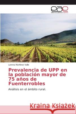 Prevalencia de UPP en la población mayor de 75 años de Fuenterrobles Martínez Valle, Lorena 9786202128780 Editorial Académica Española - książka