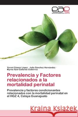 Prevalencia y Factores relacionados a la mortalidad perinatal Yereni Gómez López, Julia Sánchez Hernández, Myrna Itzel Gallardo Gutiérrez 9786200369666 Editorial Academica Espanola - książka