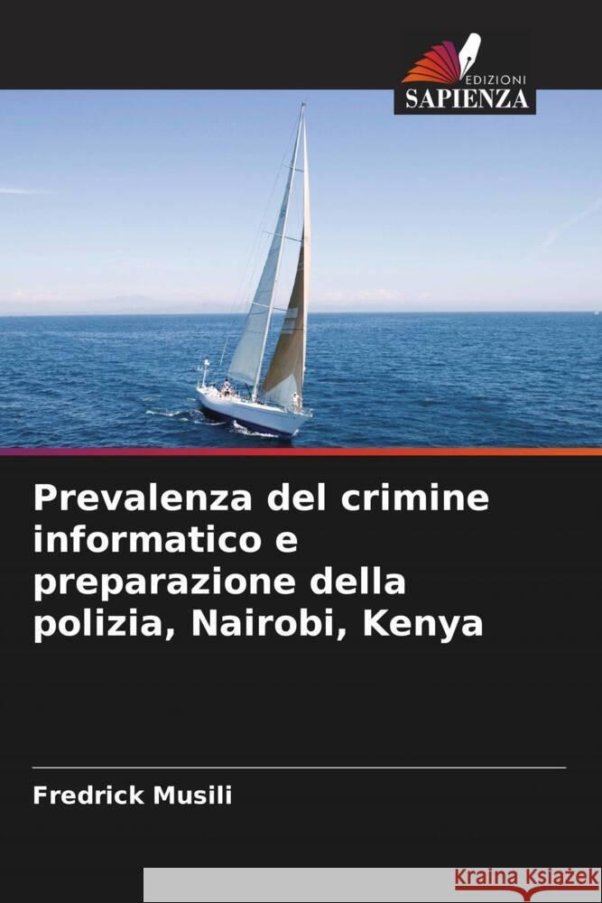 Prevalenza del crimine informatico e preparazione della polizia, Nairobi, Kenya Fredrick Musili 9786207253739 Edizioni Sapienza - książka