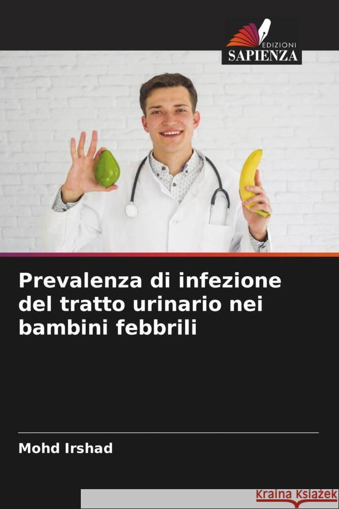 Prevalenza di infezione del tratto urinario nei bambini febbrili Irshad, Mohd 9786204639178 Edizioni Sapienza - książka