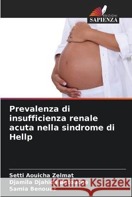 Prevalenza di insufficienza renale acuta nella sindrome di Hellp Setti Aouicha Zelmat Djamila Djahida Batouche Samia Benouaz 9786205756225 Edizioni Sapienza - książka