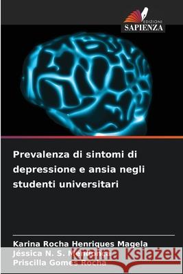 Prevalenza di sintomi di depressione e ansia negli studenti universitari Rocha Henriques Magela, Karina, N. S. Mendonça, Jéssica, Gomes Rocha, Priscilla 9786208795009 Edizioni Sapienza - książka