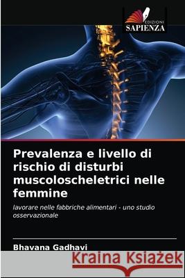 Prevalenza e livello di rischio di disturbi muscoloscheletrici nelle femmine Bhavana Gadhavi 9786203143294 Edizioni Sapienza - książka